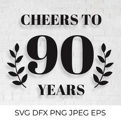 cheers to 90 years svg. 90th birthday, 90th anniversary sign
