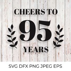 cheers to 95 years svg. 95th birthday, 95th anniversary sign