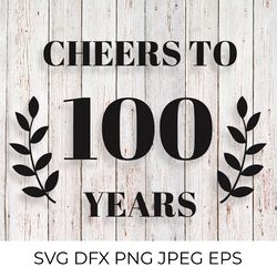 Cheers to 100 Years SVG. 100th Birthday, 100th Anniversary sign