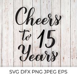 cheers to 15 years svg. 15th birthday, anniversary calligraphy lettering