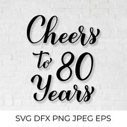 Cheers to 80 Years SVG. 80th Birthday, Anniversary calligraphy lettering