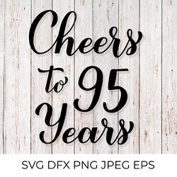 Cheers to 95 Years SVG. 95th Birthday, Anniversary calligraphy lettering