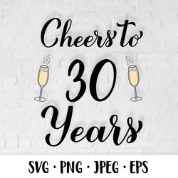 Cheers to 30 Years SVG. 30th Birthday, Anniversary party decor