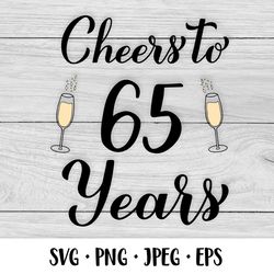 cheers to 65 years svg. 65th birthday, anniversary party decor