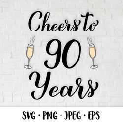 Cheers to 90 Years SVG. 90th Birthday, Anniversary party decor