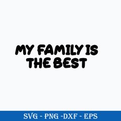 My Family Is The Best SVG, Bluey SVG, Cartoon SVG, PNG, DXF, EPS File.