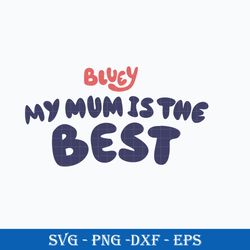 bluey my mun is the best  svg, bluey svg, cartoon svg, png, dxf, eps file.