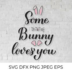 Some bunny loves you. Funny Easter quote SVG
