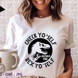 Check Yo'Self before you REX Yo'Self svg, Funny Toddler Shirt, Dinosaur Humor svg, T-Rex Silhouette Cameo Design, Cricut