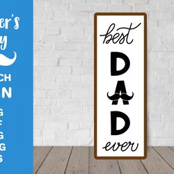 fathers day porch sign. best dad ever vertical sign svg