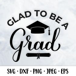 Glad to be a grad SVG. Funny Graduation quote