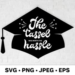 the tassel was worth the hassle svg. graduation hat