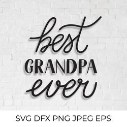 best grandpa ever. grandparents day hand lettered svg