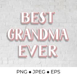 Best Grandma Ever. Grandparents Day quote