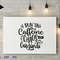 I Run On Caffeine Chaos And Cuss Words wall.png