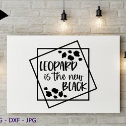 leopard is the new black svg | leopard svg | sublimation design | geometric svg | leopard png | digital file | cricut cu