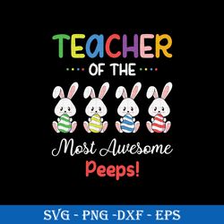 teacher of the most awesome peeps svg, funny svg png dxf eps file