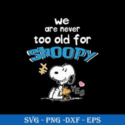 we are never too old for snoopy svg, funny svg