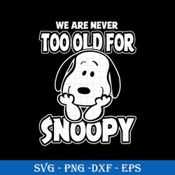 we are never too old for snoopy svg png dxf eps digital file