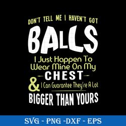 don't tell me i haven't got balls svg png dxf eps digital file