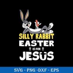 silly rabbit easter is for jesus svg, funny svg, silhouette cricut files