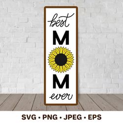 mothers day porch sign. best mom ever vertical sign svg