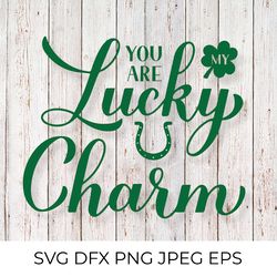 you are my lucky charm. funny st. patricks day quote svg