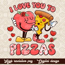 Valentines Png, I Love You To Pizzas Png, Valentines Groovy Retro Png, Trendy Womens V Day, Png Sublimation,Valentines D