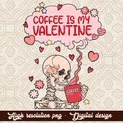 Coffee is my valentine png PNG, Digital Download, Sublimation, Sublimate, skull, skellie, winter, love, snow, caffeinate