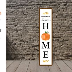 welcome home vertical sign. thanksgiving porch sign svg