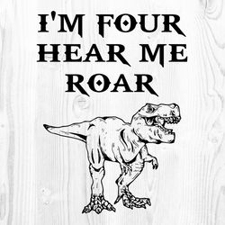 I'm Four Hear Me Roar SVG PNG Birthday Boy Kid 4 Year Old Dinosaur Party