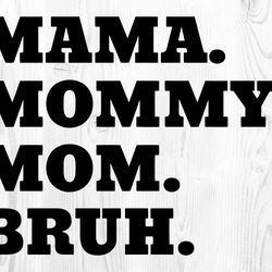 Mama Mommy Mom Bruh SVG PNG, Mother's Day SVG