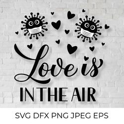 love is in the air. pandemic valentines quote svg