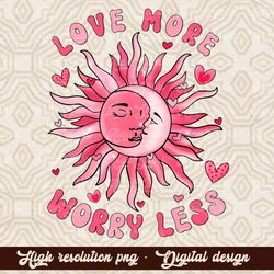 Love more worry less popular png trendy sublimation girls shirt, retro valentine png, valentines day png, groovy valenti