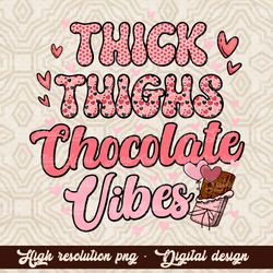 Thick Thighs Chocolate Vibes Png, Valentine's Day Sublimation Design, Retro Valentine's Png, Valentine's Print File, Val