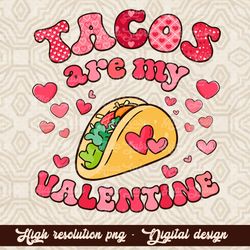 Tacos are my valentine PNG, Digital Download, Shirt Designs, Happy Valentines Day png, xoxo png, Valentines sublimation,
