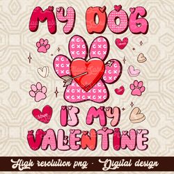Valentine's Day Png, My Dog is My Valentine Png, Retro Valentine's Png Design, Valentine's Day Sublimation Designs, Shir