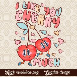 I Love You Cherry Much PNG, Cute Valentines Shirt, Cherry Valentine Day PNG, Love Cherry Much png, Sublimation, high qua