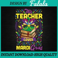 this teacher loves mardi gras png, carnival party festival png file sublimation design mardi gras, mardi gras png