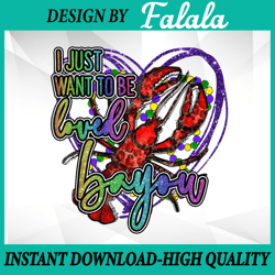 i just want to be loved bayou png, lobster funny mardi gras png file sublimation design mardi gras, mardi gras png