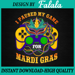 i paused my game for mardi gras png, funny video gamer mardi gras png file sublimation design mardi gras, mardi gras png