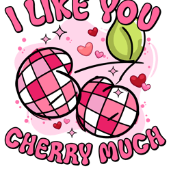 I Like You Cherry Much PNG, Cute Valentines Shirt, Cherry Valentine Day PNG, Love Cherry Much png, Sublimation, high qua