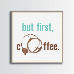 but first, coffee cross stitch pattern, quotes cross stitch, digital pdf