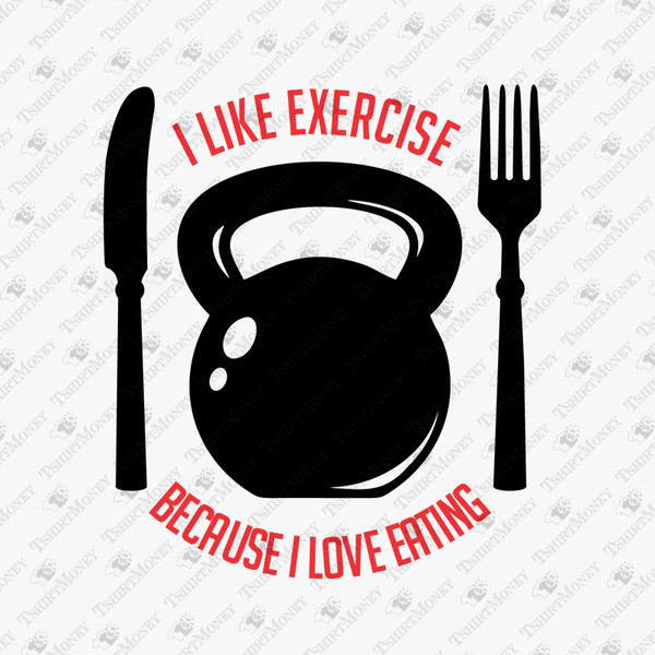 190200-i-like-exercise-because-i-love-eating-svg-cut-file.jpg