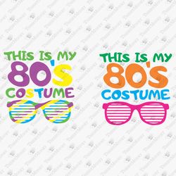 This Is My 80's Costume Vintage Retro SVG Cut File T-Shirt Graphic