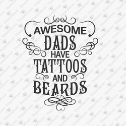 Awesome Dads Have Tattoos And Beards Father's Day Bearded Papa SVG Cut File