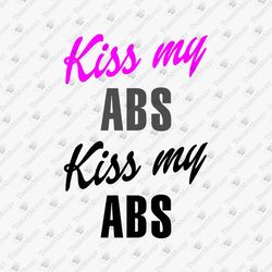 Kiss My ABS Fitness Gym Athlete Humor T-Shirt Design SVG Cut File