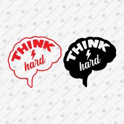 Think Hard Motivational Quote SVG Cut File