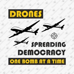 Drones Spreading Democracy Sarcastic T-Shirt Graphic SVG Cut File