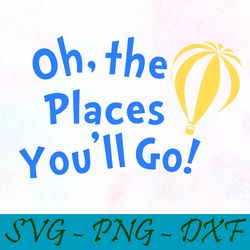 oh the places you ll go svg,png,dxf, cat in the hat svg,png,dxf, cricut, dr seuss svg,png,dxf,cut file